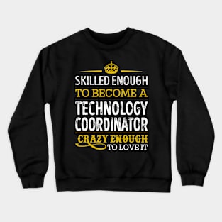 Skilled Enough To Become A Technology Coordinator Crewneck Sweatshirt